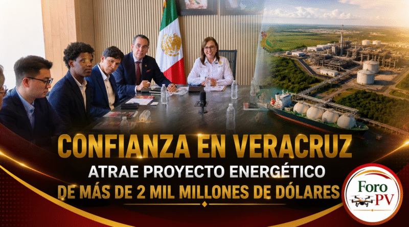⚡🏭 Confianza en Veracruz atrae proyecto energético de más de 2 mil millones de dólares